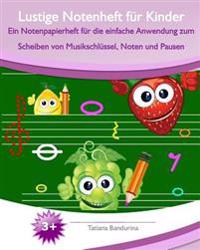 Lustige Notenheft für Kinder: Ein Notenpapierheft für die einfache Anwendung zum Scheiben von Musikschlüssel, Noten und Pausen