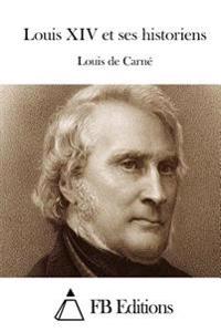 Louis XIV et ses historiens
