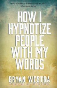 How I Hypnotize People With My Words