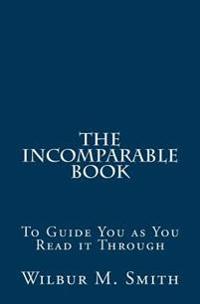 The Incomparable Book: To Guide You as You Read it Through