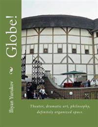 Globe!: Theater, dramatic art, philosophy, definitely organized space.