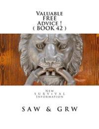 Valuable FREE Advice ! ( BOOK 42 ): New S U R V i V A L Information
