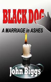 BLACK DOG ...A Marriage in Ashes