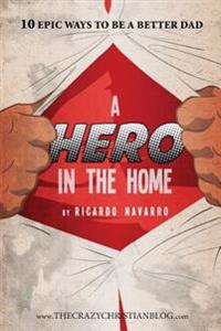 A Hero In the Home: 10 Epic ways to be a better Dad