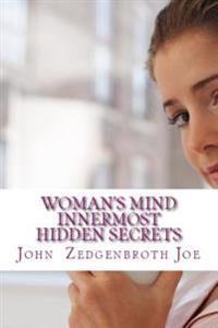 Bokomslag för "Woman's Mind Innermost Hidden Secrets: New 21st Century Psychological & Theological Discoveries With JFML Theory"