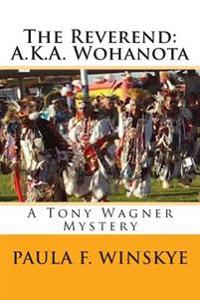 The Reverend: A.K.A. Wohanota: A Tony Wagner Mystery