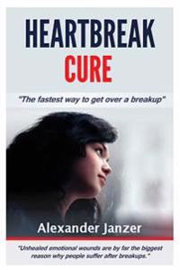 Heartbreak Cure: The fastest way to get over a breakup