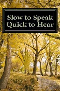 Slow to Speak Quick to Hear