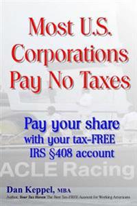 Most U.S. Corporations Pay No Taxes: Pay your fair share with your tax-FREE IRS S 408 account