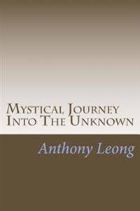 Mystical Journey Into The Unknown: Memoirs of A Psychic Researcher