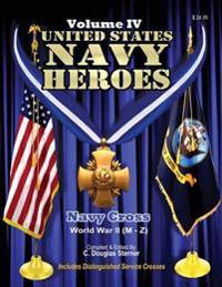 United States Navy Heroes - Volume IV: Navy Cross World War II (M - Z)