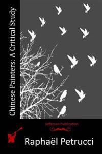 Chinese Painters: A Critical Study