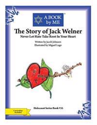 The Story of Jack Welner: Never Let Hate Take Root In Your Heart