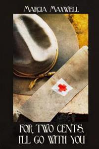 For 2 Cents, I'll Go with You: A Novel of the Great War