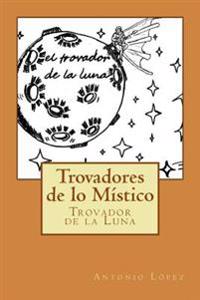 Trovadores de lo Místico: El Trovador de la Luna