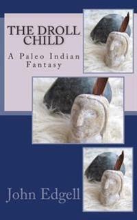 The Droll Child: A Paleo Indian Fantasy