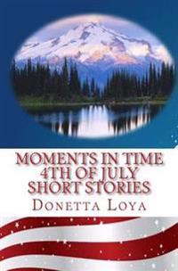 Moments in Time: Fourth of July Short Stories