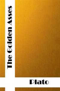 The Golden Asse: (Plato Classics Collection) Plato