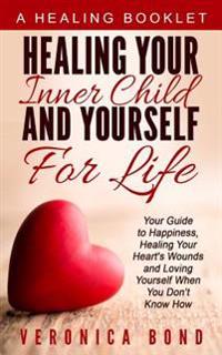 Healing Your Inner Child and Yourself For Life