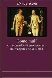 Come mai? Gli sconvolgenti errori presenti nei Vangeli e nella Bibbia