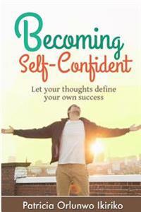 Becoming Self-Confident: Let your thoughts define your own success