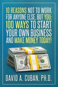Ten Reasons Not to Work for Anyone Else, but You