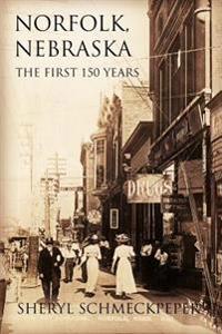 Norfolk, Nebraska: The First 150 Years