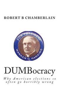 DUMBocracy: Why American elections so often go horribly wrong