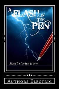 A Flash In The Pen: Short Stories by Authors Electric