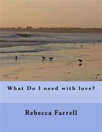 What Do I need with love?