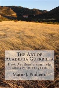 The Art of Academia Guerrilla: How Academia can help society to progress