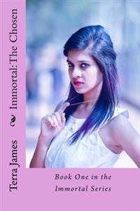 Immortal: The Chosen: Book One of the Immortal Series