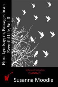 Flora Lyndsay; or, Passages in an Eventful Life, Vol. II