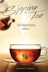 Sipping Tea: Life's Short Stories