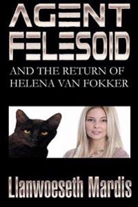 Agent Felesoid and the Return of Helena Van Fokker