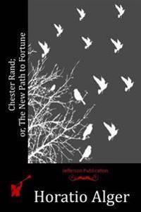 Chester Rand; or, The New Path to Fortune