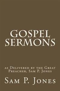 Gospel Sermons: as Delivered by the Great Preacher, Sam P. Jones