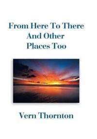 Kirjan kansi "FROM HERE TO THERE AND OTHER PLACES TOO"