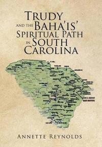 Bokomslag för "Trudy and the Baha'is' Spiritual Path in South Carolina"
