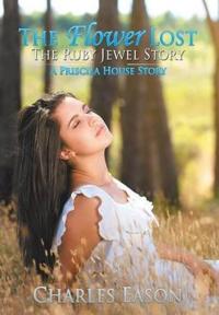 Bokomslag för "The Flower Lost - The Ruby Jewel Story"