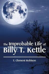 Bokomslag för "The Improbable Life of Billy T. Kettle"