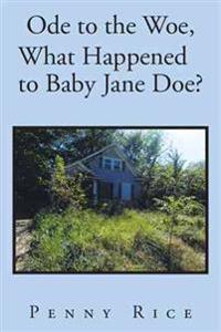 Bokomslag för "Ode to the Woe, What Happened to Baby Jane Doe?"