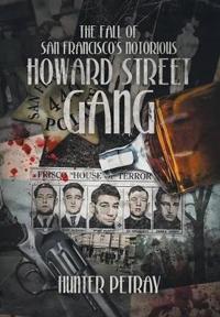 Bokomslag for "The Fall of San Francisco's Notorious Howard Street Gang"