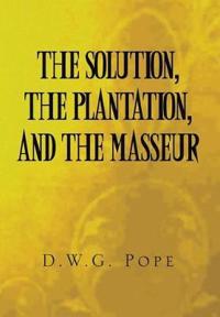 Bokomslag för "The Solution, the Plantation, and the Masseur"