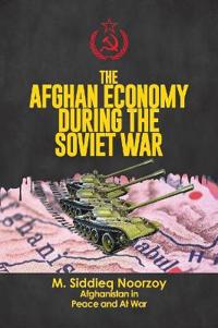 Bokomslag for "The Afghan Economy During the Soviet War"