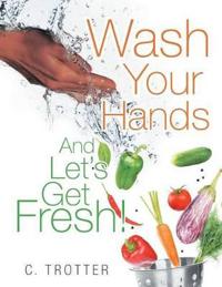 Wash Your Hands and Let's Get Fresh!
