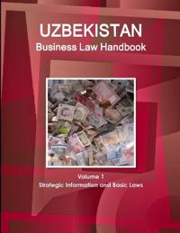 Uzbekistan Business Law Handbook Volume 1 Strategic Information and Basic Laws