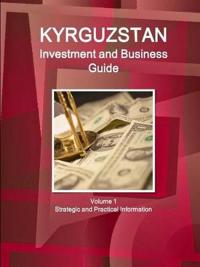Kyrgyzstan Investment and Business Guide Volume 1 Strategic and Practical Information