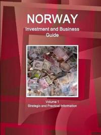 Norway Investment and Business Guide Volume 1 Strategic and Practical Information