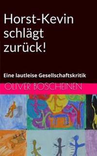 Horst-Kevin schlägt zurück!: Eine lautleise Gesellschaftskritik